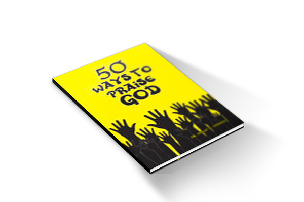 50 Ways to Praise God